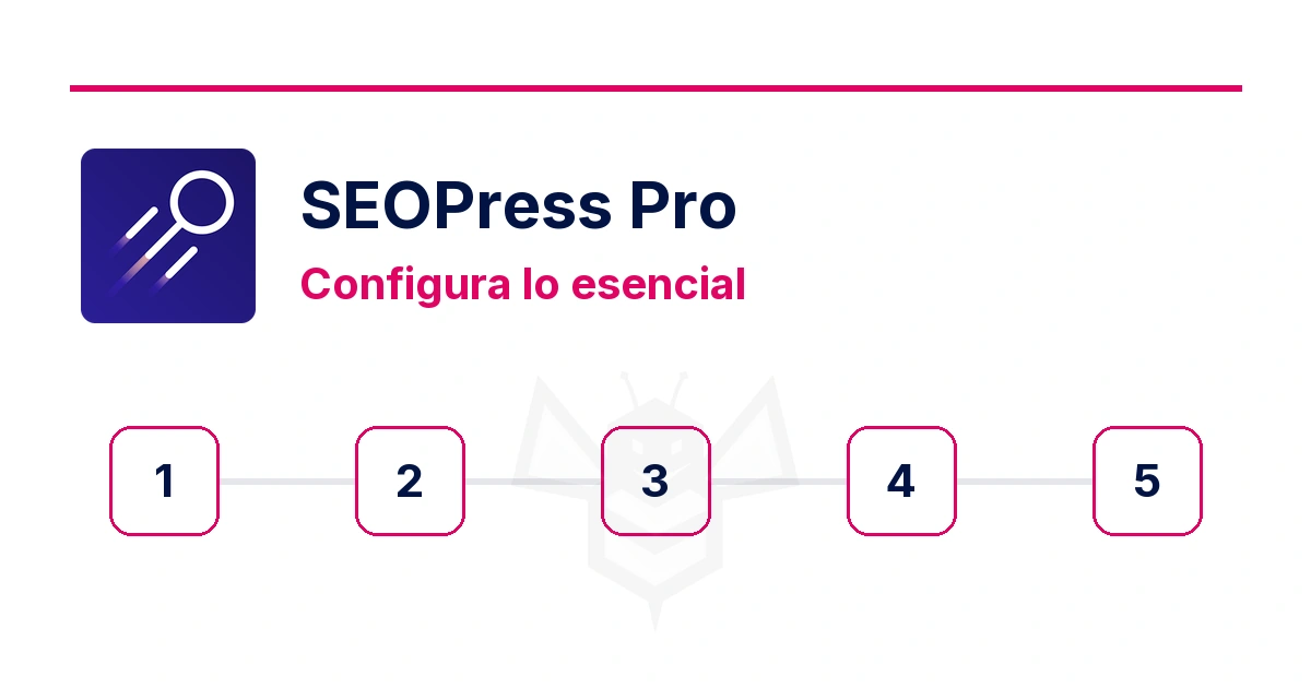 SEOPress Pro: recorrido de configuración en cinco pasos.